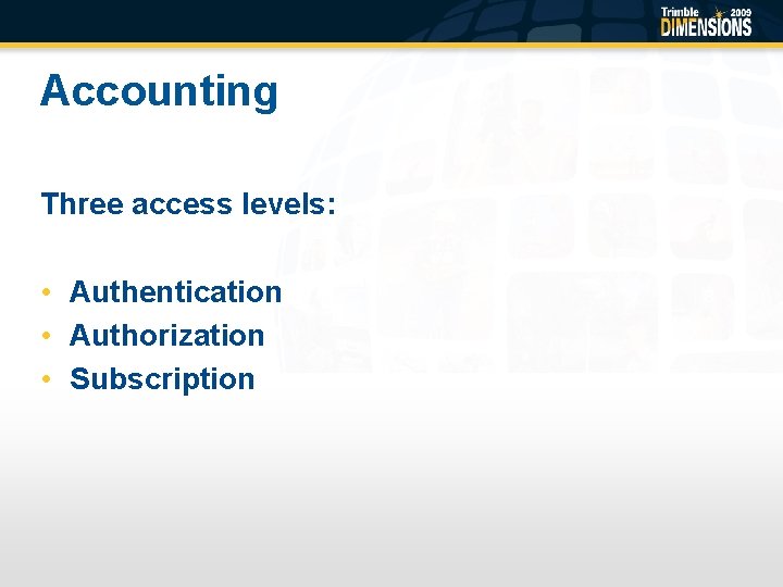 Accounting Three access levels: • Authentication • Authorization • Subscription 