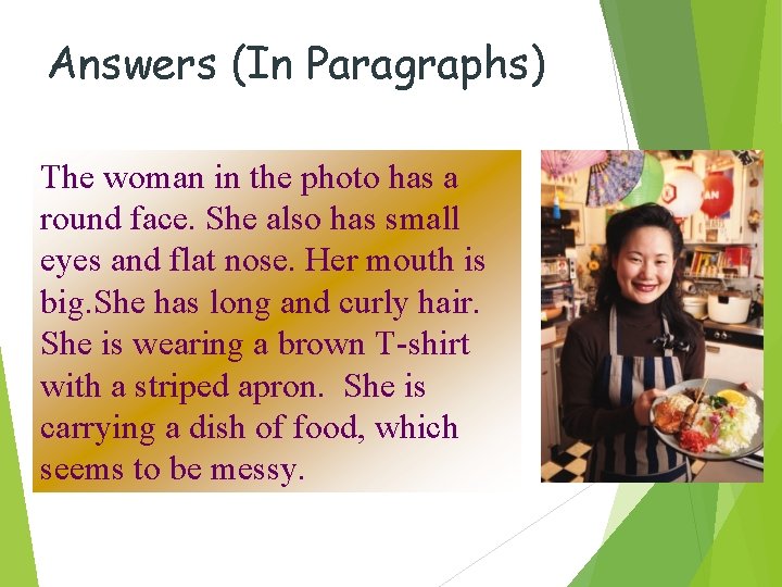Answers (In Paragraphs) The woman in the photo has a round face. She also