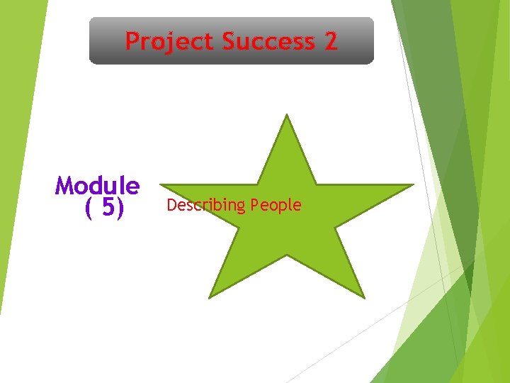 Project Success 2 Module ( 5) Describing People 