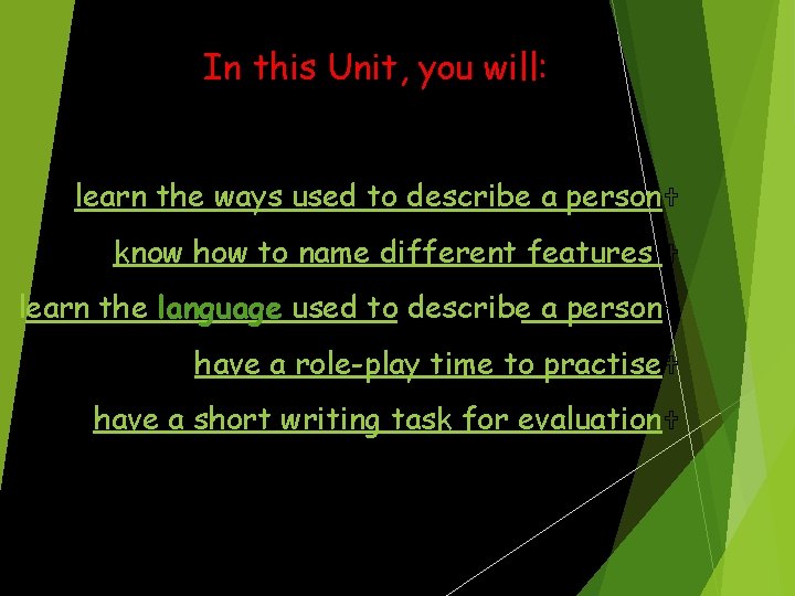 In this Unit, you will: learn the ways used to describe a person. U