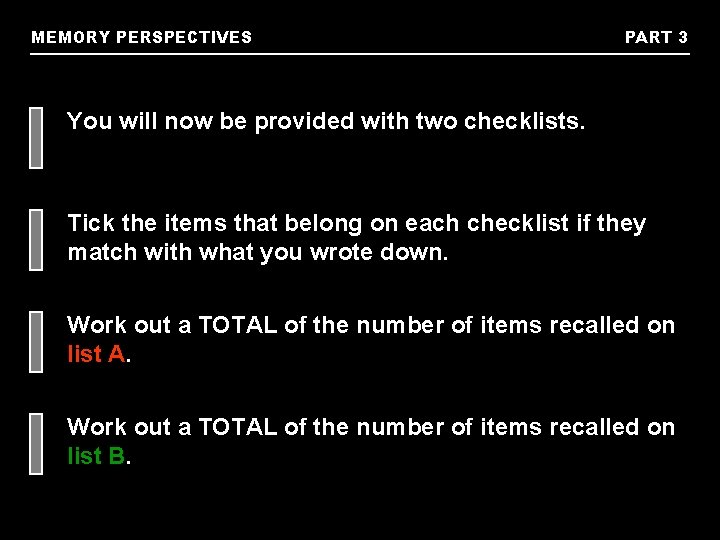 MEMORY PERSPECTIVES PART 3 You will now be provided with two checklists. Tick the