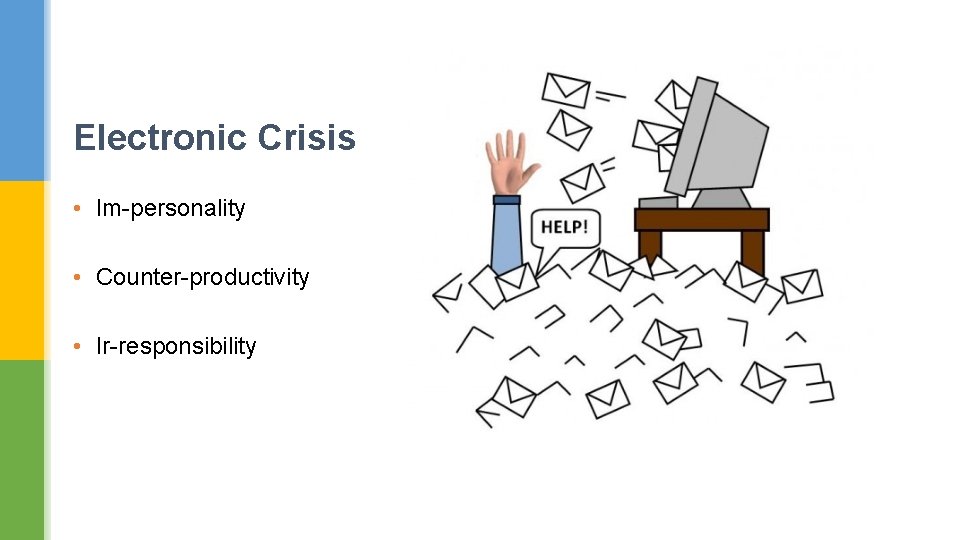 Electronic Crisis • Im-personality • Counter-productivity • Ir-responsibility 