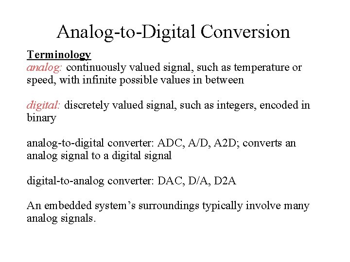 Analog-to-Digital Conversion Terminology analog: continuously valued signal, such as temperature or speed, with infinite