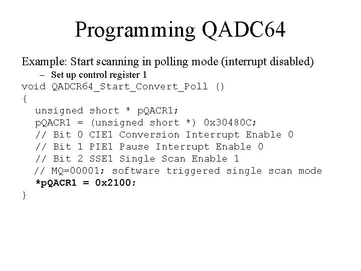 Programming QADC 64 Example: Start scanning in polling mode (interrupt disabled) – Set up