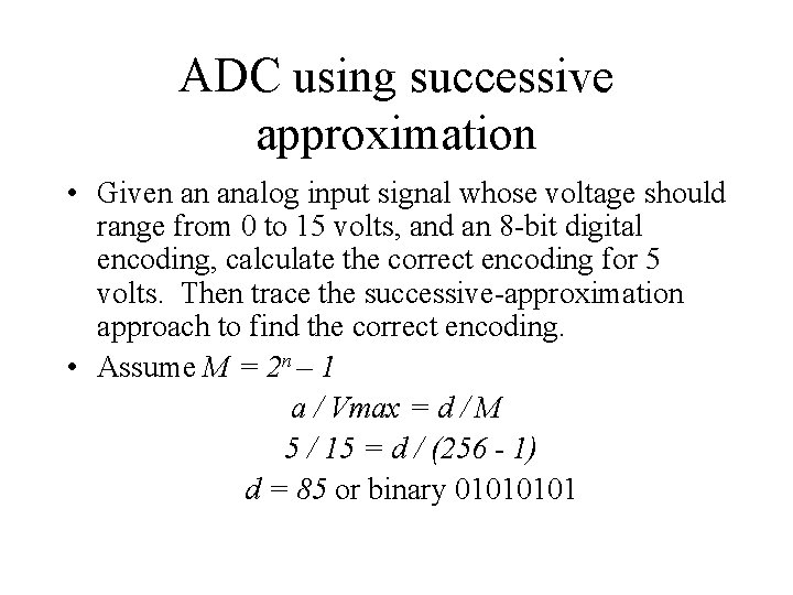 ADC using successive approximation • Given an analog input signal whose voltage should range