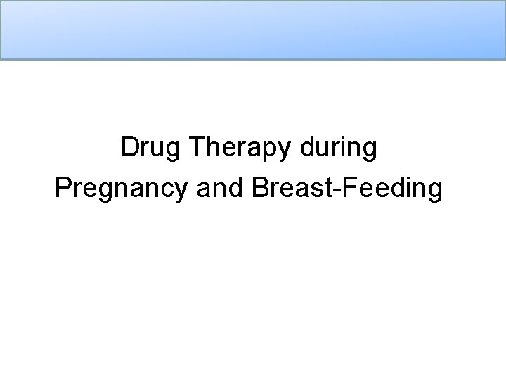 Drug Therapy during Pregnancy and Breast-Feeding 