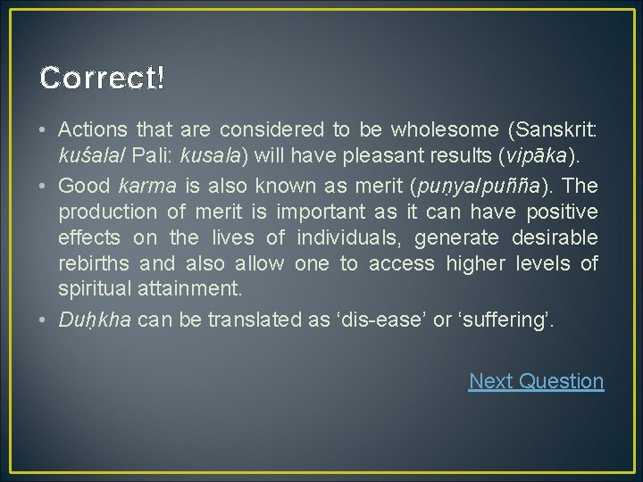 Correct! • Actions that are considered to be wholesome (Sanskrit: kuśala/ Pali: kusala) will Correct! • Actions that are considered to be wholesome (Sanskrit: kuśala/ Pali: kusala) will