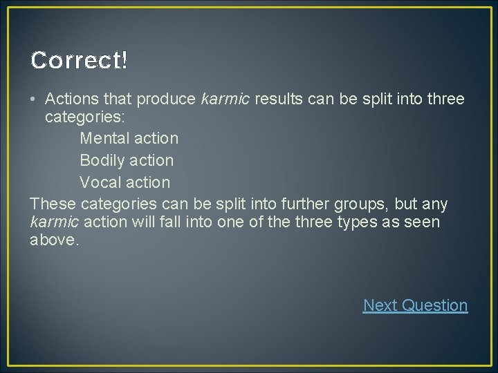 Correct! • Actions that produce karmic results can be split into three categories: Mental Correct! • Actions that produce karmic results can be split into three categories: Mental