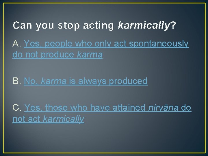 Can you stop acting karmically? A. Yes, people who only act spontaneously do not Can you stop acting karmically? A. Yes, people who only act spontaneously do not