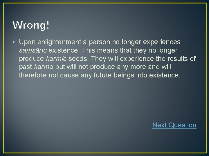 Wrong! • Upon enlightenment a person no longer experiences saṃsāric existence. This means that Wrong! • Upon enlightenment a person no longer experiences saṃsāric existence. This means that