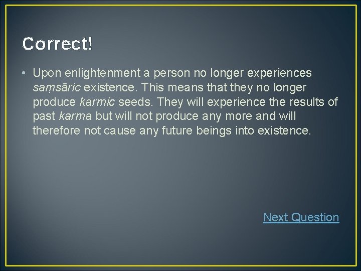Correct! • Upon enlightenment a person no longer experiences saṃsāric existence. This means that Correct! • Upon enlightenment a person no longer experiences saṃsāric existence. This means that