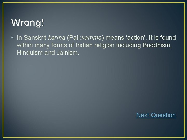 Wrong! • In Sanskrit karma (Pali: kamma) means ‘action’. It is found within many Wrong! • In Sanskrit karma (Pali: kamma) means ‘action’. It is found within many