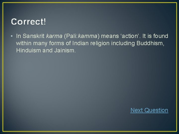 Correct! • In Sanskrit karma (Pali: kamma) means ‘action’. It is found within many Correct! • In Sanskrit karma (Pali: kamma) means ‘action’. It is found within many