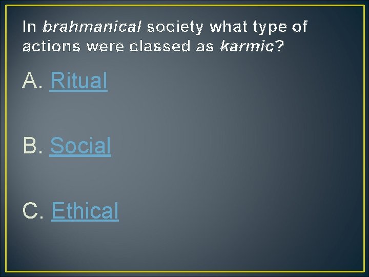 In brahmanical society what type of actions were classed as karmic? A. Ritual B. In brahmanical society what type of actions were classed as karmic? A. Ritual B.