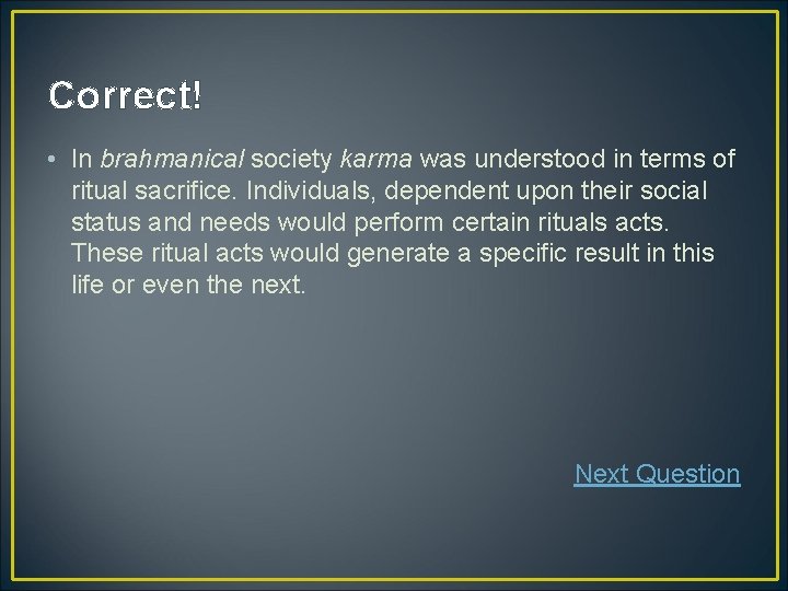 Correct! • In brahmanical society karma was understood in terms of ritual sacrifice. Individuals, Correct! • In brahmanical society karma was understood in terms of ritual sacrifice. Individuals,