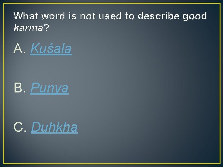 What word is not used to describe good karma? A. Kuśala B. Puṇya C. What word is not used to describe good karma? A. Kuśala B. Puṇya C.