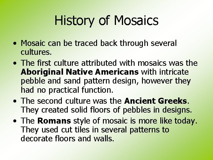 History of Mosaics • Mosaic can be traced back through several cultures. • The