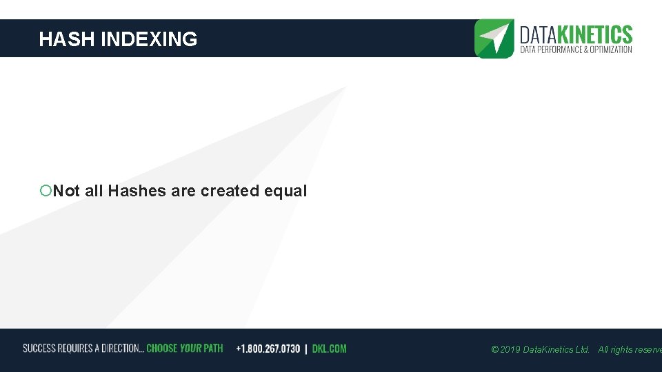 HASH INDEXING Not all Hashes are created equal © 2019 Data. Kinetics Ltd. All