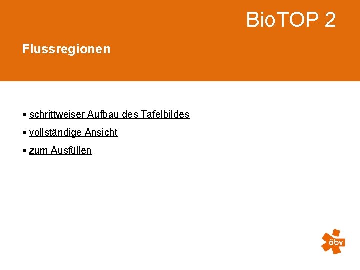 Bio. TOP 2 Flussregionen § schrittweiser Aufbau des Tafelbildes § vollständige Ansicht § zum