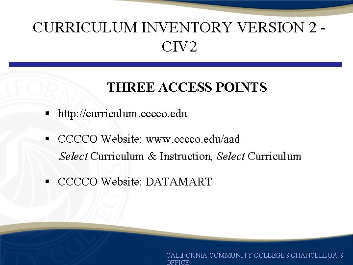 CURRICULUM INVENTORY VERSION 2 CIV 2 THREE ACCESS POINTS § http: //curriculum. cccco. edu