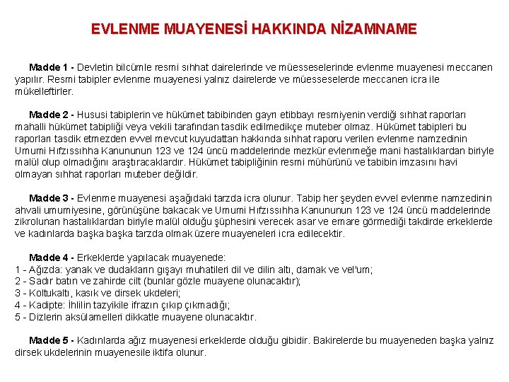 EVLENME MUAYENESİ HAKKINDA NİZAMNAME Madde 1 - Devletin bilcümle resmi sıhhat dairelerinde ve müesseselerinde