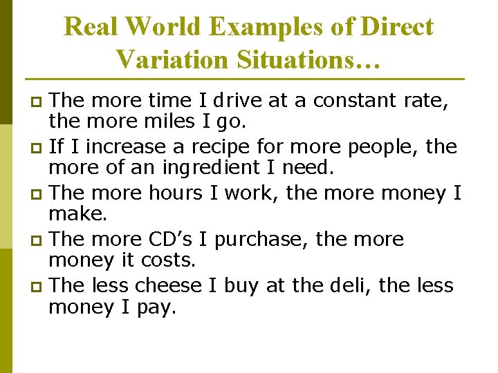 Real World Examples of Direct Variation Situations… The more time I drive at a