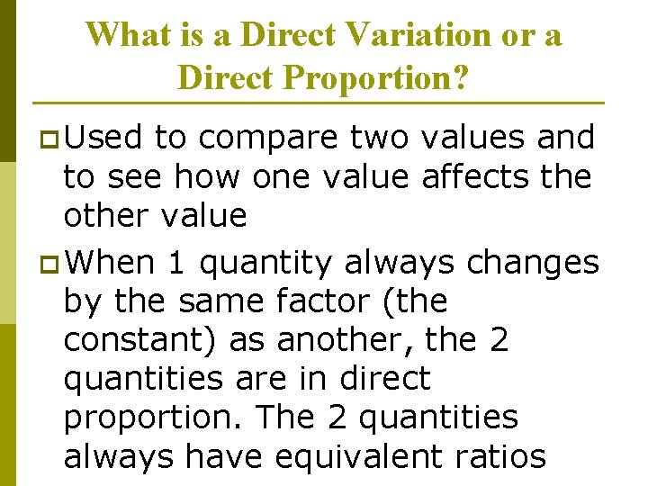 What is a Direct Variation or a Direct Proportion? p Used to compare two