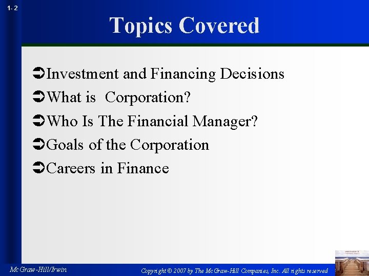 1 - 2 Topics Covered ÜInvestment and Financing Decisions ÜWhat is Corporation? ÜWho Is