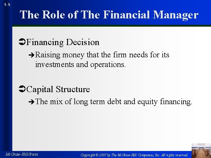 1 - 5 The Role of The Financial Manager ÜFinancing Decision èRaising money that
