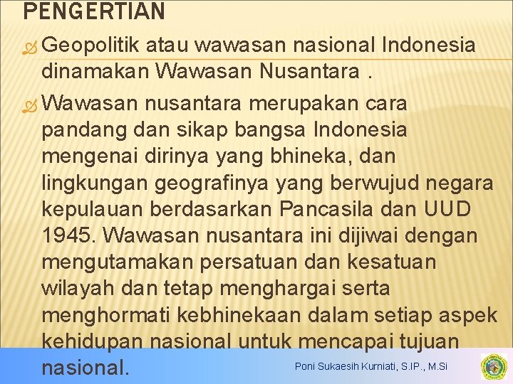 PENGERTIAN Geopolitik atau wawasan nasional Indonesia dinamakan Wawasan Nusantara. Wawasan nusantara merupakan cara pandang