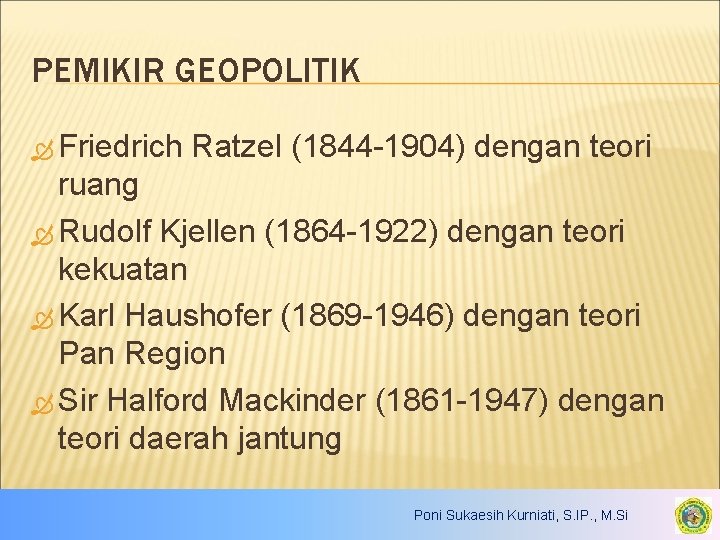 PEMIKIR GEOPOLITIK Friedrich Ratzel (1844 -1904) dengan teori ruang Rudolf Kjellen (1864 -1922) dengan