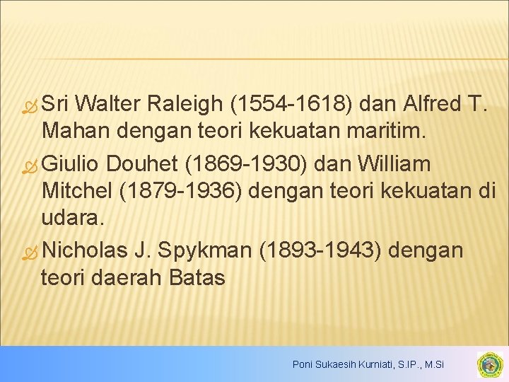  Sri Walter Raleigh (1554 -1618) dan Alfred T. Mahan dengan teori kekuatan maritim.