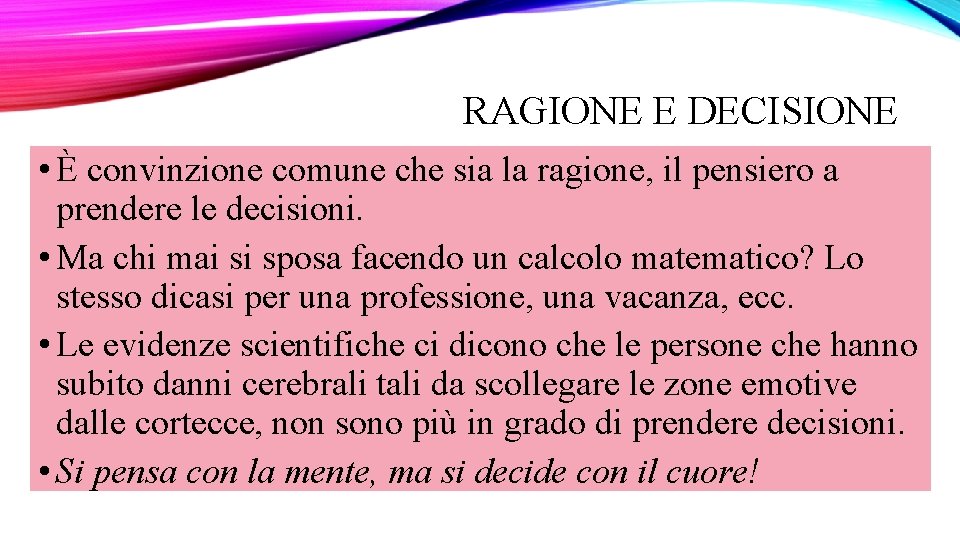 RAGIONE E DECISIONE • È convinzione comune che sia la ragione, il pensiero a