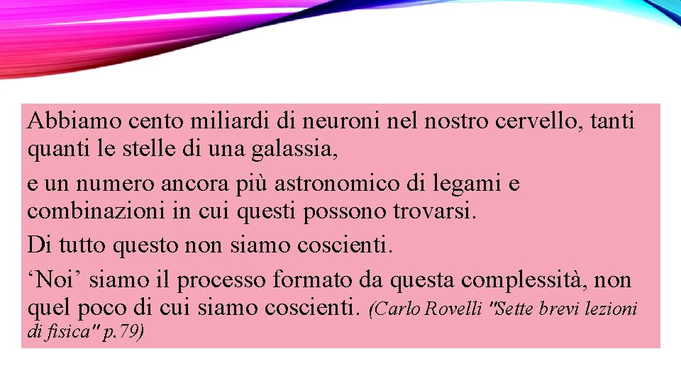 Abbiamo cento miliardi di neuroni nel nostro cervello, tanti quanti le stelle di una