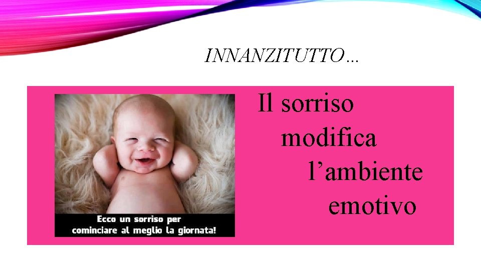 INNANZITUTTO… Il sorriso modifica l’ambiente emotivo 