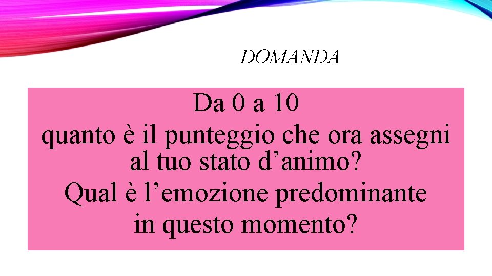 DOMANDA Da 0 a 10 quanto è il punteggio che ora assegni al tuo