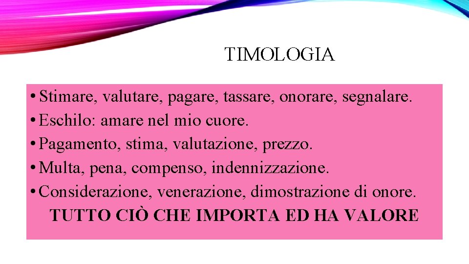 TIMOLOGIA • Stimare, valutare, pagare, tassare, onorare, segnalare. • Eschilo: amare nel mio cuore.