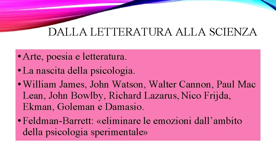 DALLA LETTERATURA ALLA SCIENZA • Arte, poesia e letteratura. • La nascita della psicologia.