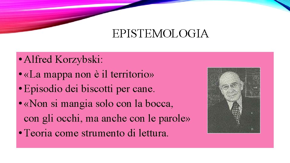 EPISTEMOLOGIA • Alfred Korzybski: • «La mappa non è il territorio» • Episodio dei