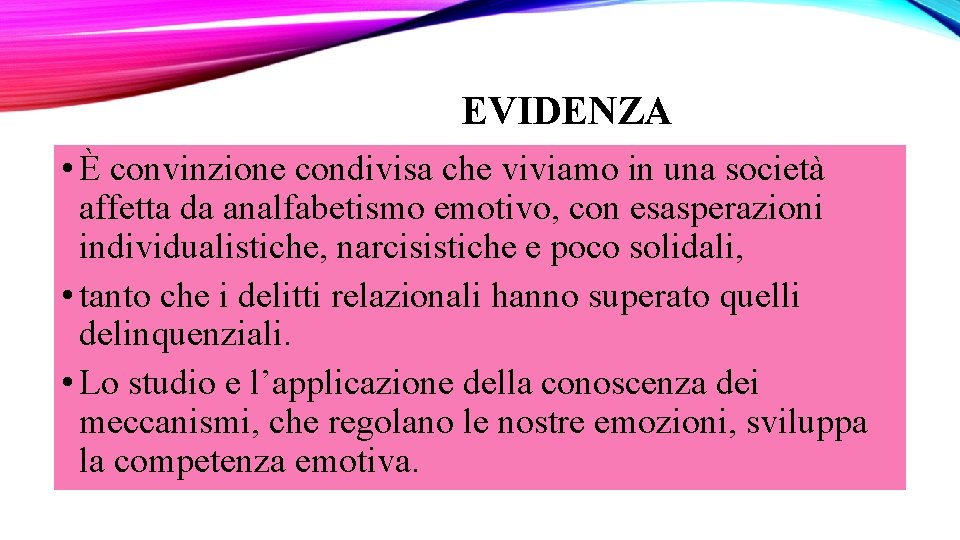 EVIDENZA • È convinzione condivisa che viviamo in una società affetta da analfabetismo emotivo,