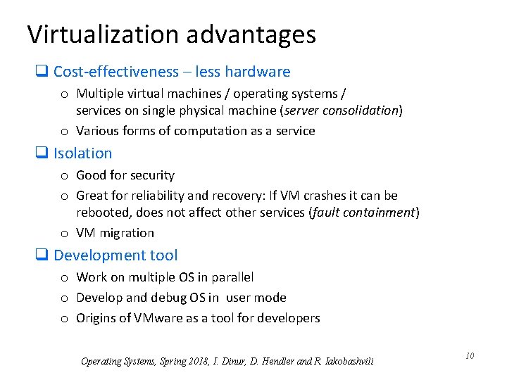 Virtualization advantages q Cost-effectiveness – less hardware o Multiple virtual machines / operating systems