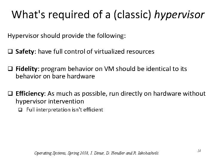 What's required of a (classic) hypervisor Hypervisor should provide the following: q Safety: have