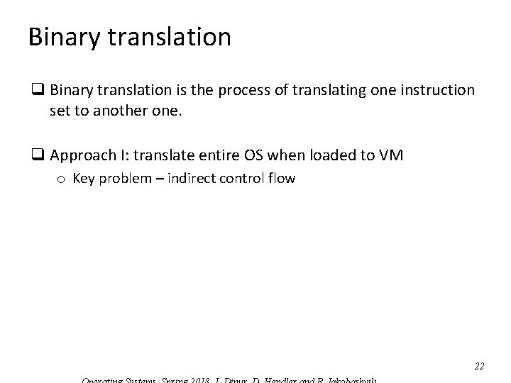 Binary translation q Binary translation is the process of translating one instruction set to