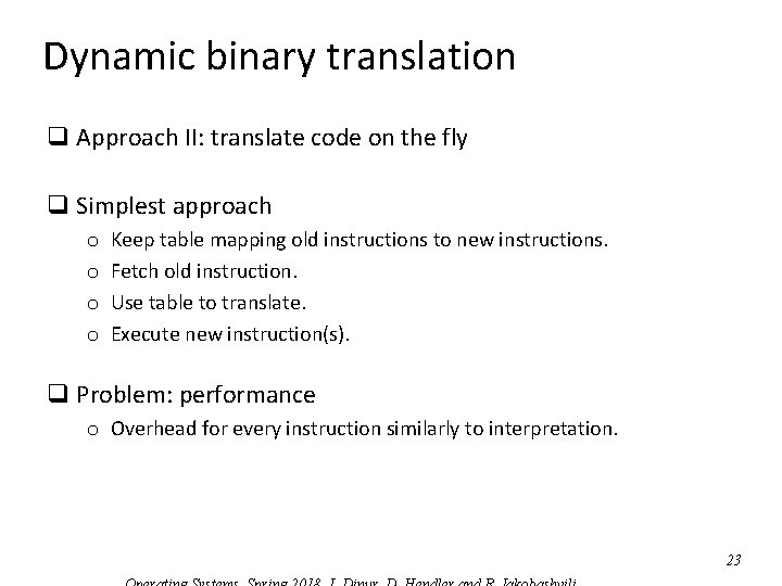 Dynamic binary translation q Approach II: translate code on the fly q Simplest approach