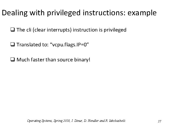 Dealing with privileged instructions: example q The cli (clear interrupts) instruction is privileged q