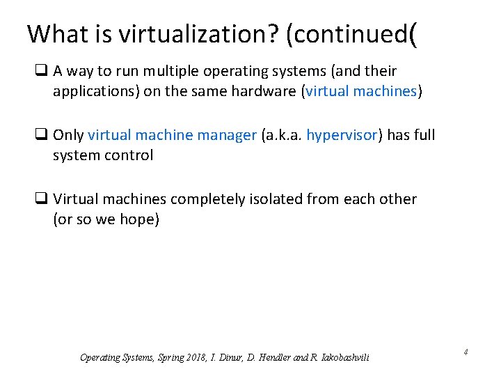 What is virtualization? (continued( q A way to run multiple operating systems (and their