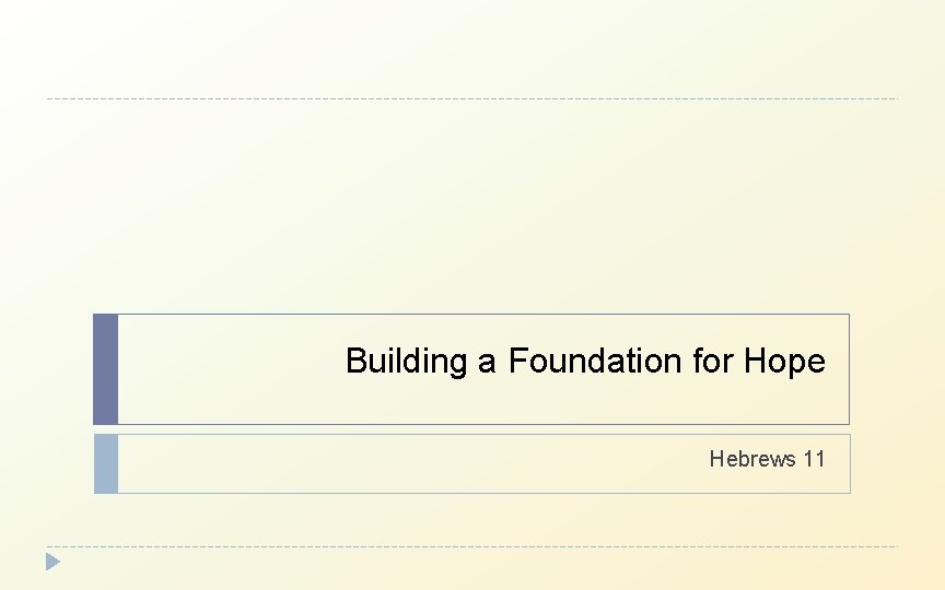 Building a Foundation for Hope Hebrews 11 