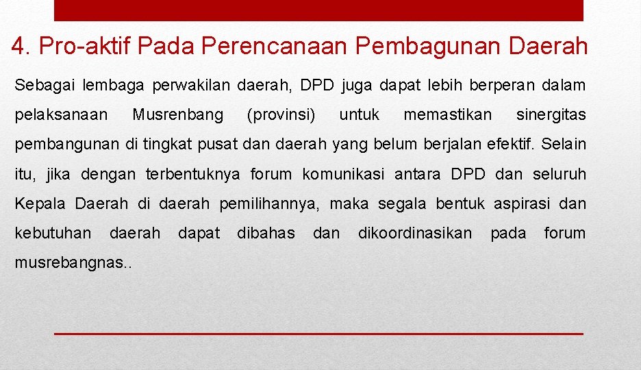 4. Pro-aktif Pada Perencanaan Pembagunan Daerah Sebagai lembaga perwakilan daerah, DPD juga dapat lebih