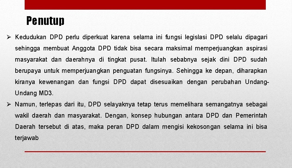 Penutup Ø Kedudukan DPD perlu diperkuat karena selama ini fungsi legislasi DPD selalu dipagari