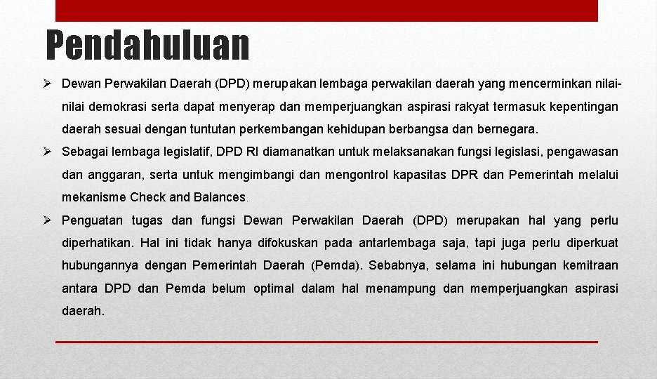 Pendahuluan Ø Dewan Perwakilan Daerah (DPD) merupakan lembaga perwakilan daerah yang mencerminkan nilai demokrasi